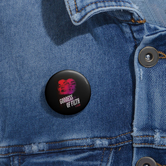 Goddess of Filth Custom Pin Buttons